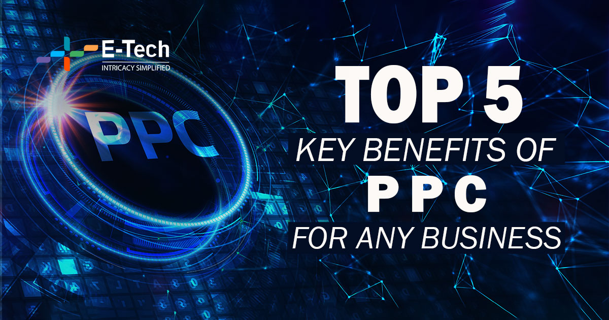 Top 5  Key Benefits of PPC for Any Business