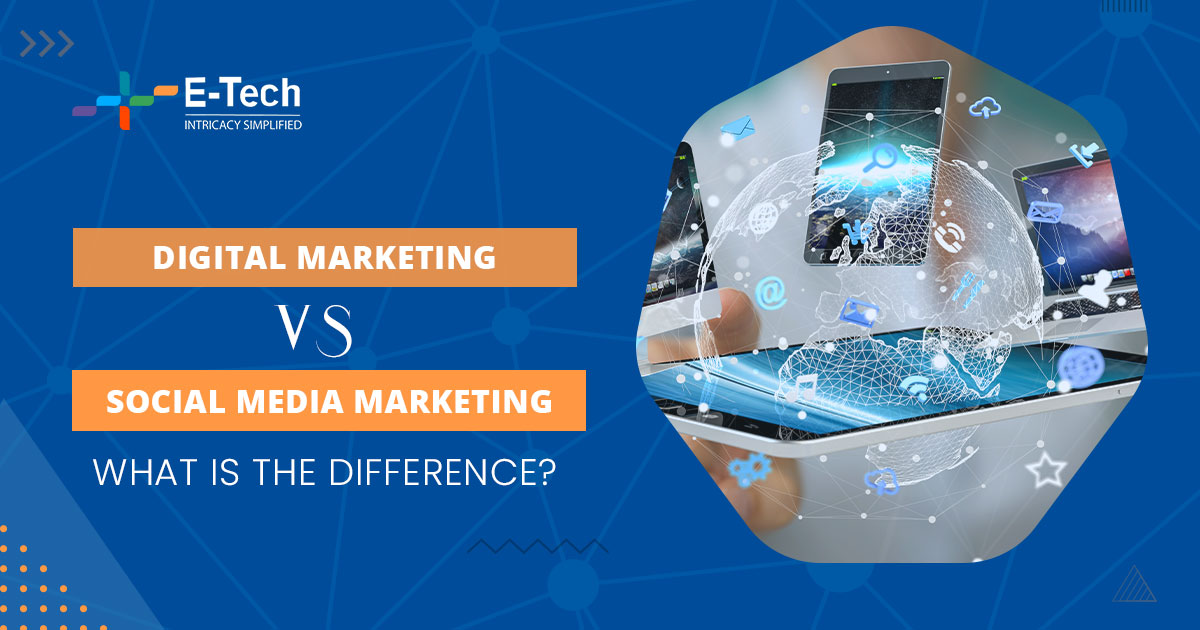 Digital Marketing vs. Social Media Marketing: What is the Difference?