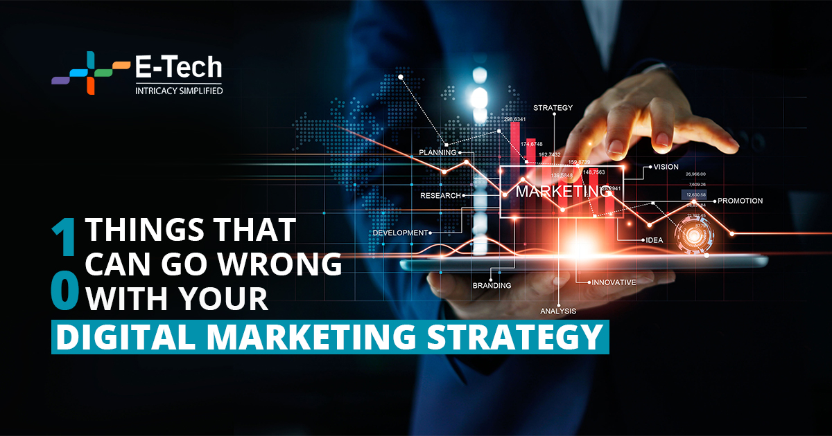 10 Things That Can Go Wrong With Your Digital Marketing Strategies