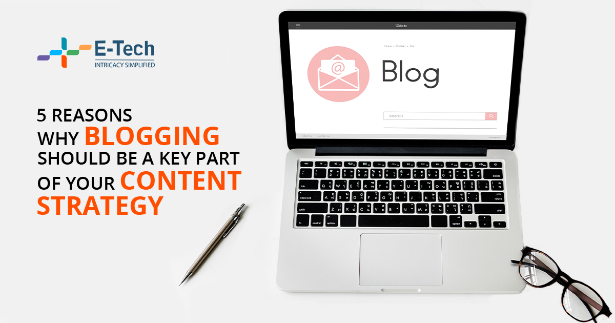 5 Reasons Why Blogging Should Be A Key Part of Your Content Strategy