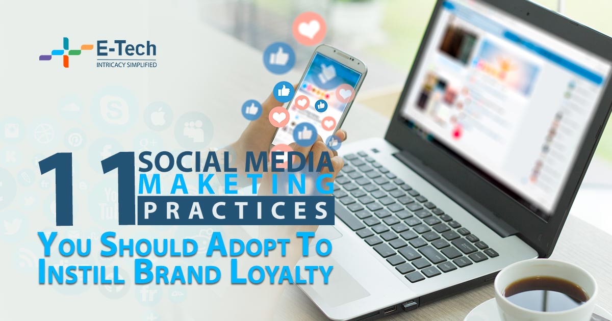 11 Social Media Marketing Practices You Should Adopt To Instill Brand Loyalty