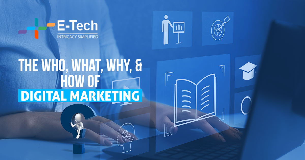 The Who, What, Why, & How Of Digital Marketing