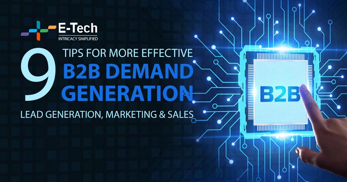 9 Tips For More Effective B2B Demand Generation, Lead Generation, Marketing & Sales